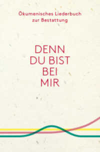 Denn du bist bei mir : Ökumenisches Liederbuch zur Bestattung （5. Aufl. 2020. 272 S. m. zahlr. Noten. 170 mm）