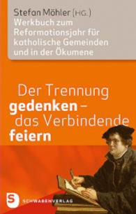 Der Trennung gedenken - das Verbindende feiern : Werkbuch zum Reformationsjahr für katholische Gemeinden und in der Ökumene （2016. 216 S. 220 mm）