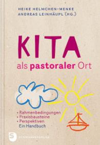 Kita als pastoraler Ort : Rahmenbedingungen, Praxisbausteine, Perspektiven - Ein Handbuch （2016. 240 S. 240 mm）
