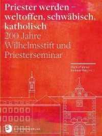 Priester werden - weltoffen, schwäbisch, katholisch : 200 Jahre Wilhelmsstift und Priesterseminar （2017. 262 S. mit zahlreichen Abbildungen. 265 mm）