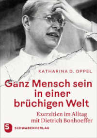 Ganz Mensch sein in einer br&uuml;chigen Welt : Exerzitien im Alltag mit Dietrich Bonhoeffer