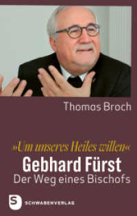 »Um unseres Heiles willen« : Gebhard Fürst - der Weg eines Bischofs （2023. 456 S. mit zahlreichen Abbildungen. 220 mm）