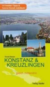 Konstanz - Kreuzlingen: gleich mittendrin : Mit Insider-Tipps & Spezial Konzil-Jubiläum （2013. 192 S. m. zahlr. farb. Fotos sowie Pln. 21 cm）