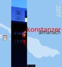 Konstanzer Almanach 2017 : Das illustrierte Jahrbuch der Stadt Konstanz （1. Auflage. 2016. 104 S. zahlreiche Abbildungen. 19.5 x 21 cm）