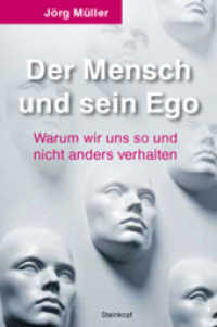 Der Mensch und sein Ego : Warum wir uns so und nicht anders verhalten （1. Aufl. 2013. 72 S. 18 cm）