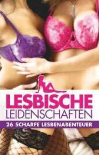 Lesbische Leidenschaften : 26 scharfe Lesbenabenteuer
