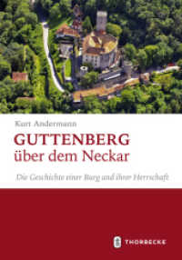Guttenberg über dem Neckar : Die Geschichte einer Burg und ihrer Herrschaft （2021. 2021. 536 S. mit 134 z.T. farbigen Abbildungen, 4 Karten und 8 S）