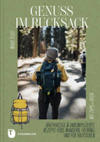 Genuss im Rucksack : Nachhaltige & unkomplizierte Rezepte f&uuml;rs Wandern, Trekking und f&uuml;r Radtouren. Mit Tipps und Ideen （2023. 152 S. mit zahlreichen Fotos. 240 mm）