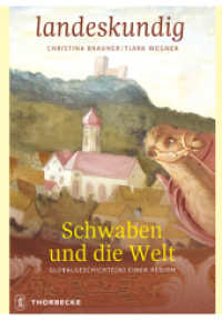 Schwaben und die Welt : Globalgeschichte(n) einer Region (Landeskundig. Tübinger Vorträge zur Landesgeschichte 8) （2024. 2024. 292 S. mit 52, überwiegend farbigen Abbildungen. 240）