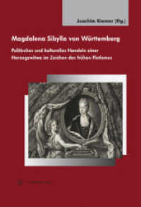 Magdalena Sibylla von Württemberg : Politisches und kulturelles Handeln einer Herzogswitwe im Zeichen des frühen Pietismus (Tübinger Bausteine zur Landesgeschichte .27) （2017. 192 S. mit 35 Abbildungen. 240 mm）