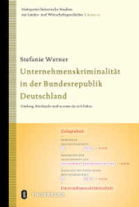 Unternehmenskriminalit&auml;t in der Bundesrepublik Deutschland : Umfang, Merkmale und warum sie sich lohnt. Dissertationsschrift (Stuttgarter historische Studien zur Landes- und Wirtschaftsgeschichte 21) （2014. 232 S. mit ca. 11 sw Abb., ca. 28 Tabellen. 230 mm）