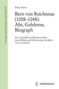 Bern von Reichenau (1008-1048): Abt, Gelehrter, Biograph : Ein Lebensbild mit Werkverzeichnis. Diss. (Vorträge und Forschungen - Sonderbände 52) （2008. 288 S. 24 cm）