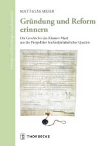 Gründung und Reform erinnern : Die Geschichte des Klosters Muri aus der Perspektive hochmittelalterlicher Quellen. Dissertationsschrift (Vorträge und Forschungen - Sonderbände 61) （2020. 360 S. mit zwei Kartenabbildungen. 240 mm）