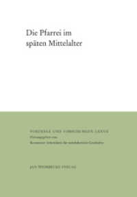 Die Pfarrei im späten Mittelalter (Vorträge und Forschungen 77) （2013. 472 S. mit 49 großteils farb. Abb. 240 mm）