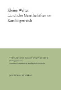 Kleine Welten : Ländliche Gesellschaften im Karolingerreich (Vorträge und Forschungen 87) （2019. 432 S. 240 mm）