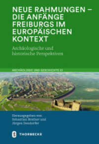 Neue Rahmungen - die Anfänge Freiburgs im europäischen Kontext : Archäologische und historische Perspektiven (Archäologie und Geschichte 23) （2023. 2023. 484 S. mit 179, großteils farbigen Abbildungen. 240）