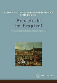 Erbfeinde im Empire? : Franzosen und Deutsche im Zeitalter Napoleons (Francia, Beihefte H.79) （2016. 280 S. mit etwa 14 Abb. 240 mm）