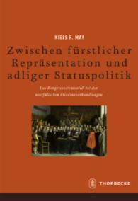 Zwischen f&uuml;rstlicher Repr&auml;sentation und adliger Statuspolitik : Das Kongresszeremoniell bei den westf&auml;lischen Friedensverhandlungen. Dissertationsschrift (Francia, Beihefte .82) （2016. 284 S. 240 mm）