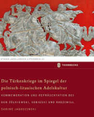 Die Türkenkriege im Spiegel der polnisch-litauischen Adelskultur : Kommemoration und Repräsentation bei den Zólkiewski, Sobieski und Radziwill. Dissertationsschrift (Studia Jagellonica Lipsiensia Bd.13) （2013. 260 S. 270 mm）