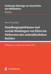 Handlungsspielräume und soziale Bindungen von Eliten im Südwesten des mittelalterlichen Reiches : Kolloquium zu Ehren von Thomas Zotz (Freiburger Beiträge zur Geschichte des Mittelalter 5) （2023. 2023. 152 S. mit 3 Farbabbildungen und 4 Karten. 240 mm）