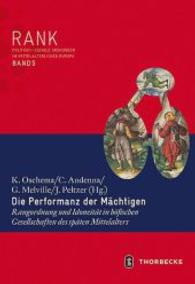 Die Performanz der Mächtigen : Rangordnung und Idoneität in höfischen Gesellschaften des späten Mittelalters (RANK. Politisch-soziale Ordnungen im mittelalterlichen Europa 5) （2015. 240 S. 240 mm）