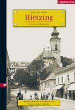 Hietzing : Wiens 13. Bezirk in alten Fotografien. Hietzing, Unter St. Veit, Ober St. Veit, Hacking, Lainz, Speising