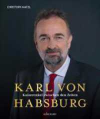 Karl von Habsburg : Kaiserenkel zwischen den Zeiten （2. Aufl. 2020. 176 S. 255 mm）