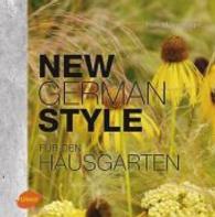New German Style für den Hausgarten : Gartengestaltung pflegeleicht und dauerschön （2016. 144 S. 146 Farbfotos. 246 mm）