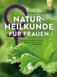 Naturheilkunde für Frauen : Ganzheitliche Gesundheit mit Heilpflanzen und Hausmitteln （2019. 448 S. 272 Farbfotos, 7 Zeichnungen, 10 Tabellen. 26.6 cm）