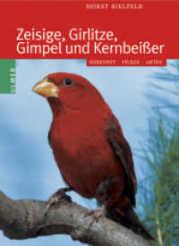 Zeisige, Girlitze, Gimpel und Kernbeisser : Herkunft - Pflege - Arten （1., Aufl. 2003. 175 S. 82 farb. Fotos, 34 Zeichn., 37 Verbreitungsktn.）