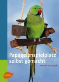 Papageienspielplatz selbst gemacht (Heimtiere) （&uuml;berarb. Aufl. 2010. 96 S. 34 Zeichn., 50 Farbfotos. 24 cm）