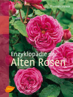Enzyklopädie der Alten Rosen （2008. 312 S. m. zahlr. meist farb. Abb. 29 cm）