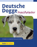 Deutsche Dogge : Ein Ratgeber zur rassegerechten Haltung und Erziehung (PraxisRatgeber) （2., überarb. Aufl. 2010. 157 S. bede-Nr. PR 073. 21.6 cm）