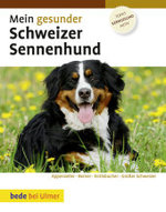 Mein gesunder Schweizer Sennenhund : Appenzeller, Berner, Entlebucher, Großer Schweizer. Topfit, kerngesund, aktiv （2., überarb. Aufl. 2009. 120 S. bede-Nr. MG 022. 21.8 cm）
