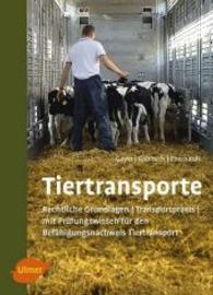 Tiertransporte : Rechtliche Grundlagen, Transportpraxis, mit Prüfungswissen Befähigungsnachweis Tiertransport （2016. 312 S. m. 81 Fotos u. 26 Zeichn. 23.5 cm）