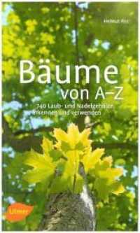 B&auml;ume von A-Z : Erkennen und verwenden （2. Aufl. 2012. 320 S. 350 Farbfotos. 24.7 cm）