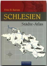 Städte Atlas Schlesien : Von Auras bis Zülz （2. Aufl. 2014. 360 S. m. zahlr. Ktn. u. Pln. 30 cm）