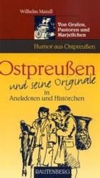 Ostpreußen und seine Originale : Von Grafen, Pastoren und Marjellchen in Anekdoten und Histörchen （2003. 232 S. m. Fototaf. 20 cm）