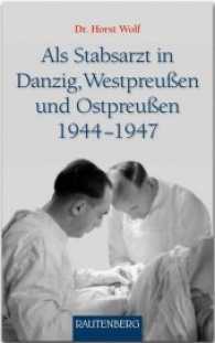 Als Stabsarzt in Danzig, Westpreußen und Ostpreußen 1944-1947 : Ein Erlebnisbericht （2017. 176 S. 3 Abb. 19.5 cm）