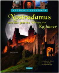 Nostradamus und das geheime Wissen der Katharer : Ein hochwertiger Fotoband mit über 140 Bildern auf 128 Seiten - STÜRTZ Verlag (Mythen & Legenden) （2017. 128 S. 143 Abb., 2 Ktn. 30 cm）
