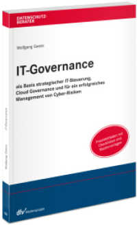 IT-Governance : als Basis strategischer IT-Steuerung, Cloud Governance und f&uuml;r ein erfolgreiches Management von Cyber Risiken (Datenschutzberater) （1. Aufl. 2023. 2023. XVI, 175 S. 21 cm）