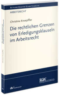 Die rechtlichen Grenzen von Erledigungsklauseln im Arbeitsrecht (Betriebs-Berater Schriftenreihe / Arbeitsrecht) （1. Auflage 2025. 2025. XIV, 182 S. 21 cm）