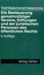 Die Besteuerung gemeinnütziger Vereine, Stiftungen und der juristischen Personen des öffentlichen Rechts （5., neubearb. Aufl. 2004. XXXV, 906 S. 23 cm）