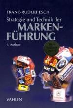 Strategie und Technik der Markenführung : Ausgezeichnet mit dem Best Textbook Award， Verband der Hochschullehrer für Betriebswirtschaft und dem Georg-Bergler-Preis der GfK und des Fachverlags Handelsblatt