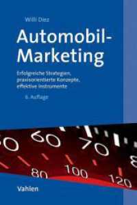 Automobil-Marketing : Erfolgreiche Strategien, praxisorientierte Konzepte, effektive Instrumente (Lernb&uuml;cher f&uuml;r Wirtschaft und Recht) （6., &uuml;berarb. Aufl. 2015. XVIII, 480 S. mit 283 Abbildungen. 240 m）