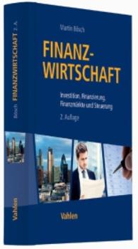 Finanzwirtschaft : Investition， Finanzierung， Finanzmärkte und Steueru
