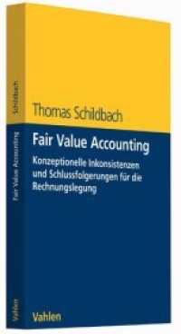Fair Value Accounting : Konzeptionelle Inkonsistenzen und Schlussfolgerungen für die Rechnunglegung （2015. XVII, 319 S. 24 cm）