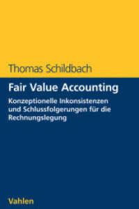 Fair Value Accounting : Konzeptionelle Inkonsistenzen und Schlussfolgerungen für die Rechnunglegung （2015. XVII, 319 S. 24 cm）