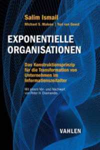 Exponentielle Organisationen : Das Konstruktionsprinzip für die Transformation von Unternehmen im Informationszeitalter. Mit e. Vor- u. Nachw. v. Peter H. Diamandis （2017. XI, 272 S. m. Abb. 240 mm）