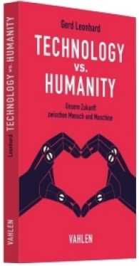 Technology vs. Humanity : Unsere Zukunft zwischen Mensch und Maschine （2017. XV, 229 S. 22.4 cm）